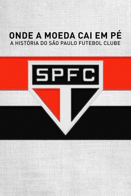 Movie poster for Onde a Moeda Cai em Pé: A História do São Paulo Futebol Clube (2018)