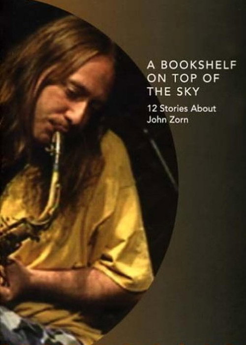 Movie poster for A Bookshelf on Top of the Sky: 12 Stories About John Zorn (2002)