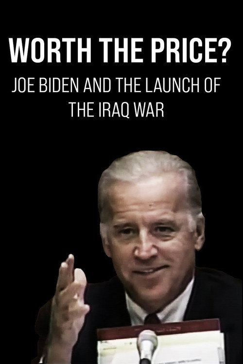 Movie poster for Worth the Price? Joe Biden and the Launch of the Iraq War (2020)