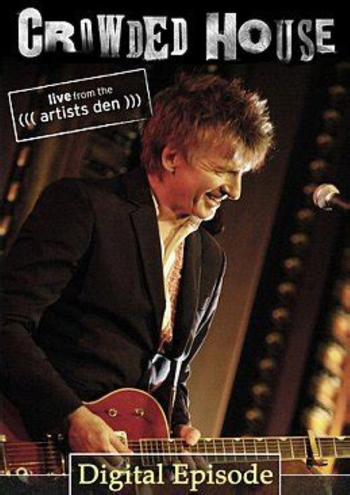 Movie poster for Crowded House: Live From The Artists Den (2007)