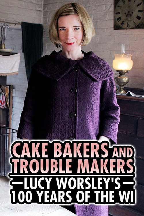 Movie poster for Cake Bakers & Trouble Makers: Lucy Worsley's 100 Years of the WI (2015)