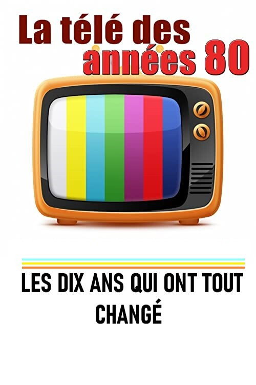 Movie poster for La télé des années 80 - Les 10 ans qui ont tout changé (2018)