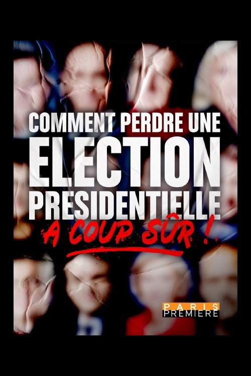 Movie poster for Comment perdre une élection présidentielle à coup sûr (2022)