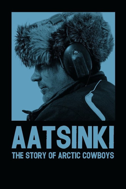Movie poster for Aatsinki: The Story of Arctic Cowboys (2013)