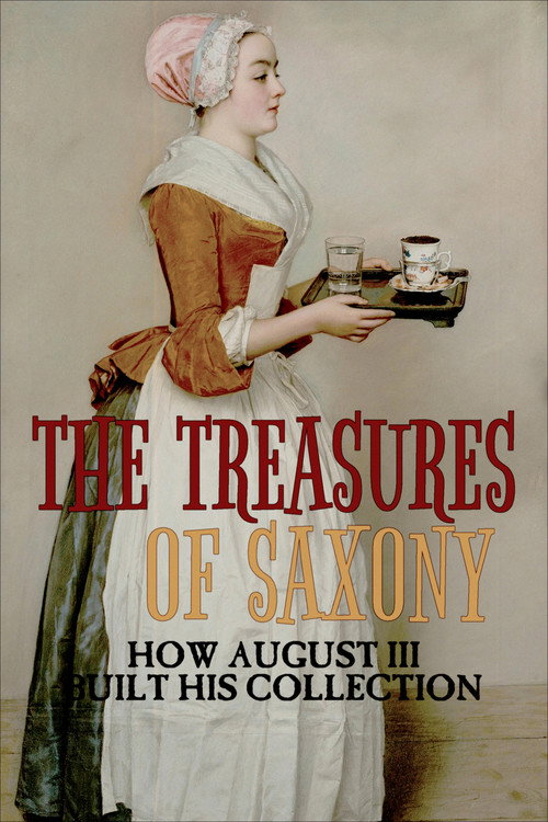 Movie poster for The Treasures of Saxony: How August III Built His Collection (2021)
