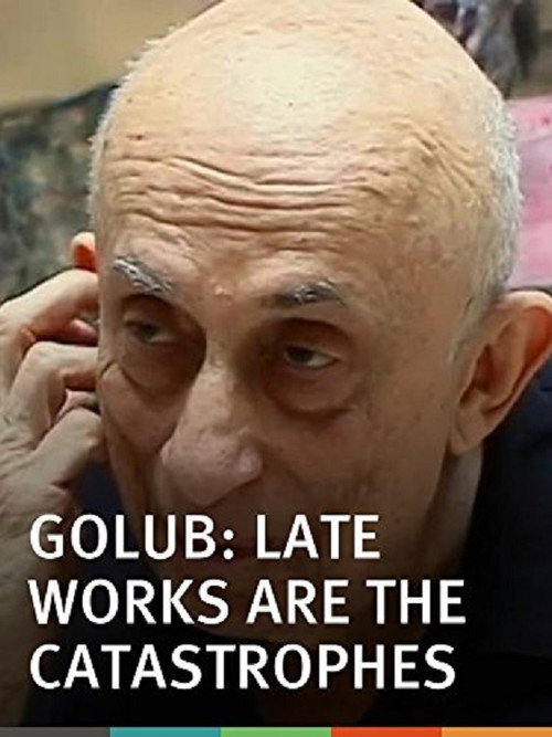 Movie poster for Golub: Late Works Are the Catastrophes (2004)