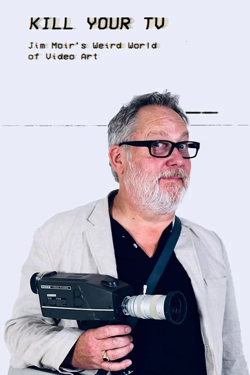 Movie poster for Kill Your TV: Jim Moir’s Weird World of Video Art (2019)