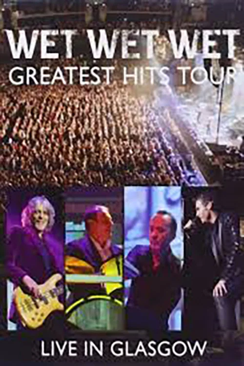 Movie poster for Wet Wet Wet: Greatest Hits - Live In Glasgow (2014)