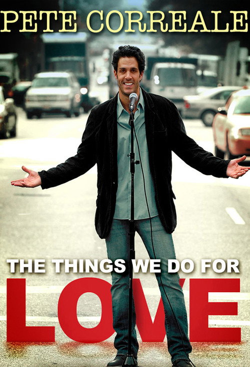 Movie poster for Pete Correale: The Things We Do For Love (2009)