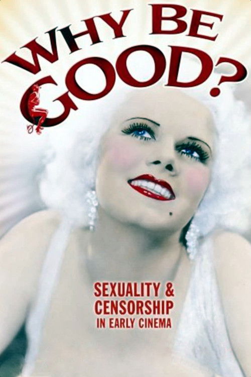 Movie poster for Why Be Good?: Sexuality & Censorship in Early Cinema (2007)
