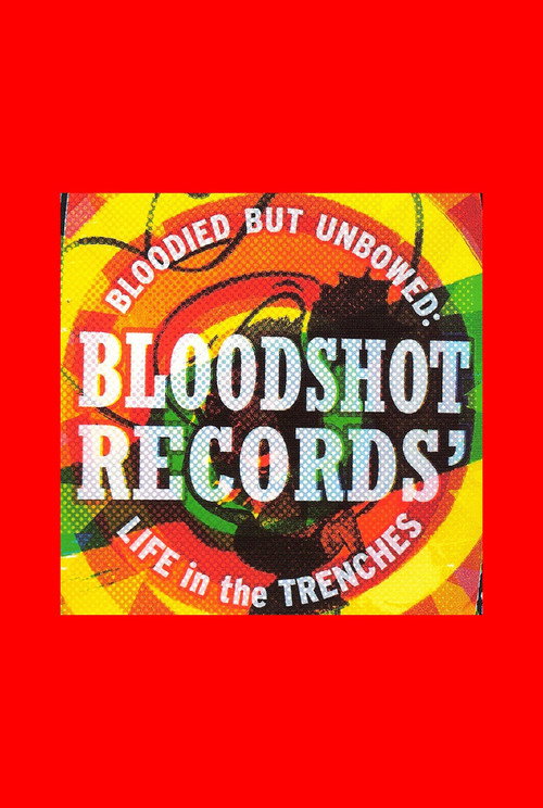 Movie poster for Bloodied But Unbowed: Bloodshot Records' Life In The Trenches (2006)