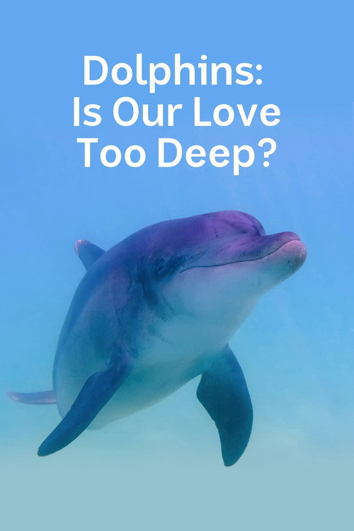 Movie poster for Dolphins: Is Our Love Too Deep? (2023)