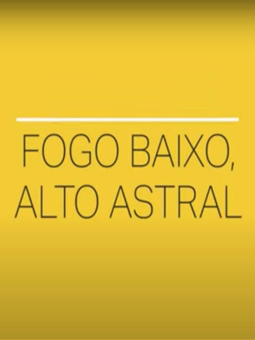 Movie poster for Fogo Baixo, Alto Astral (2020)
