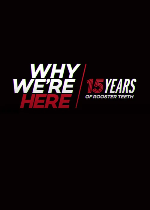 Movie poster for Why We’re Here: 15 Years of Rooster Teeth (2018)