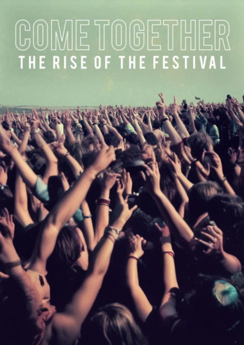Movie poster for Come Together The Rise of the Festival (2018)