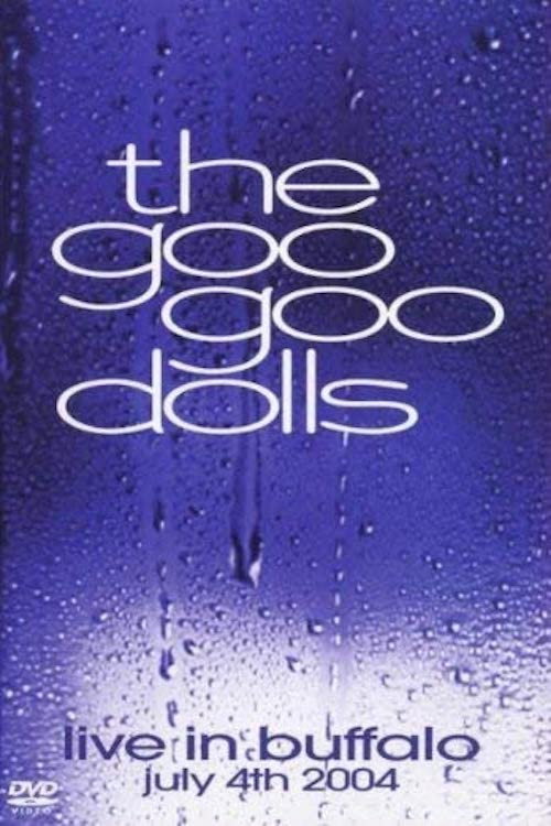 Movie poster for Goo Goo Dolls: Live in Buffalo: July 4th, 2004 (2004)