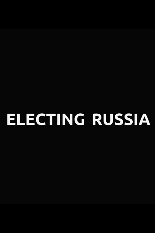 Movie poster for Electing Russia (2018)