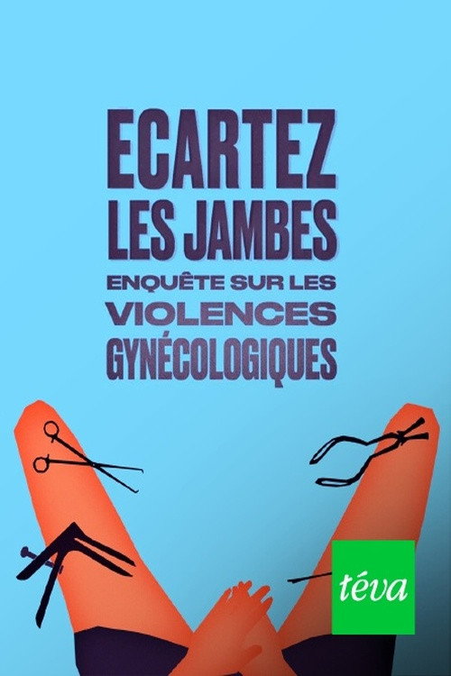 Movie poster for Ecartez les jambes - enquête sur les violences gynécologiques (2023)