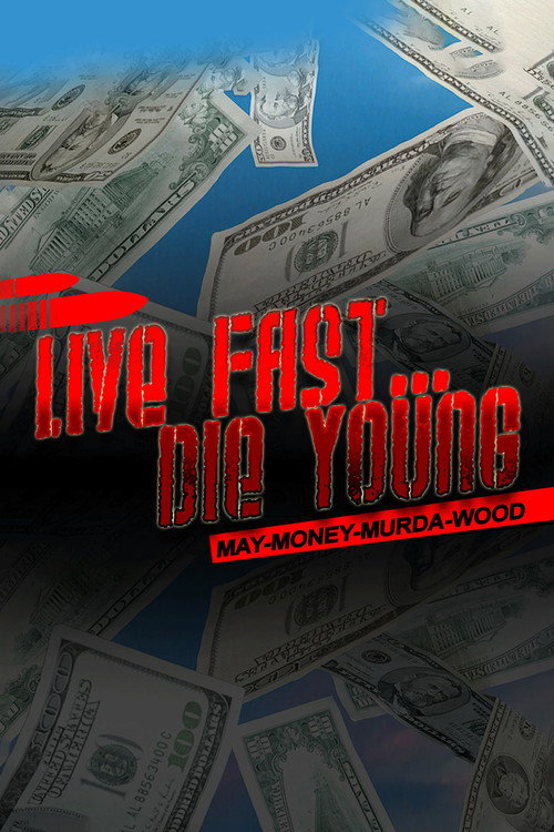 Movie poster for Live Fast Die Young: May-Money-Murda-Wood (2020)