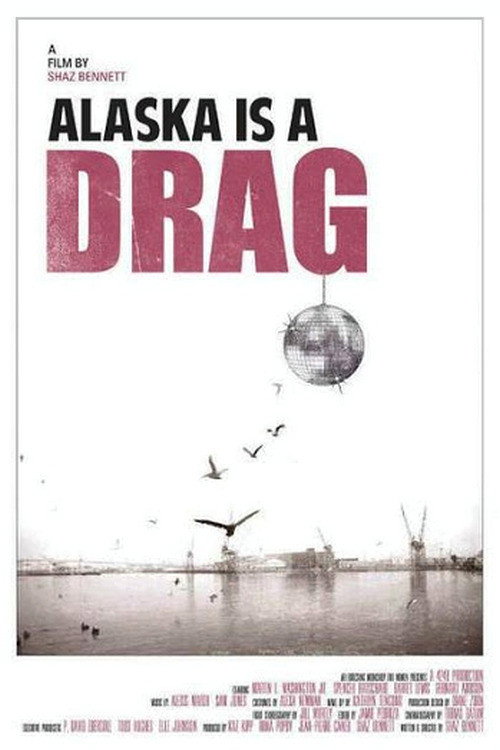 Movie poster for Alaska Is a Drag (2012)