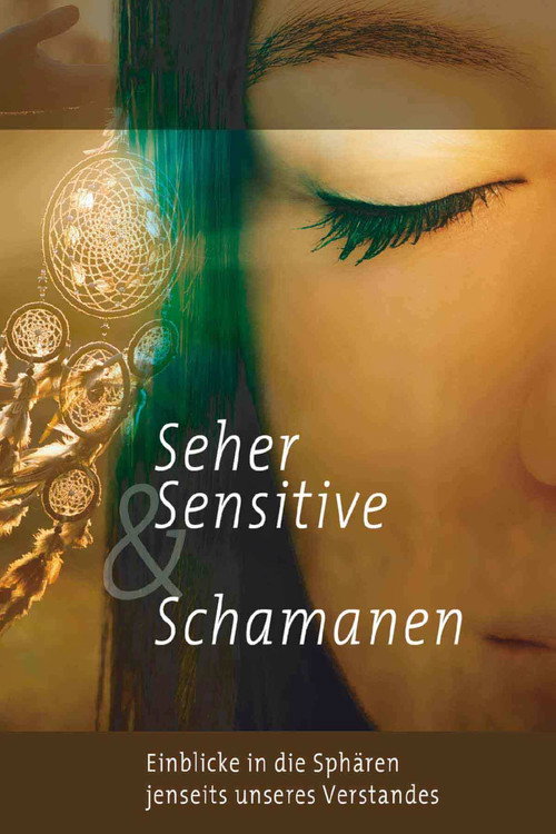 Movie poster for Seher, Sensitive & Schamanen - Einblicke in Sphären jenseits unseres Verstandes