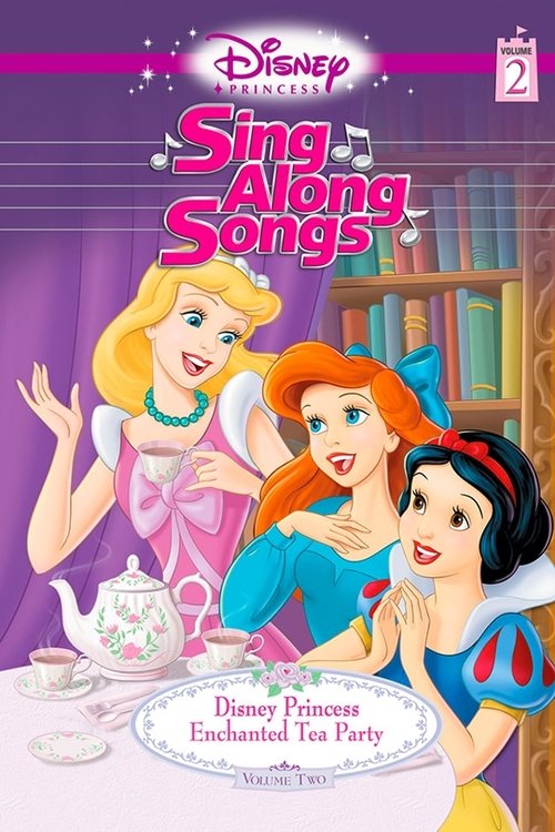 Movie poster for Disney Princess Sing Along Songs, Vol. 2 - Enchanted Tea Party (2005)