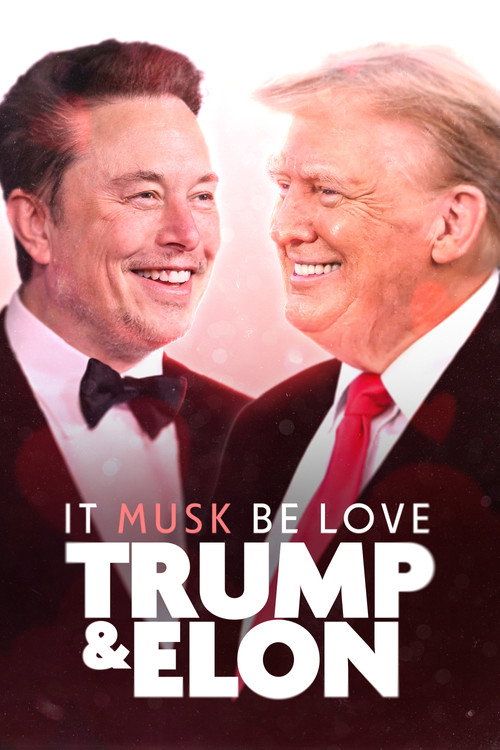 Movie poster for It Musk Be Love: Trump & Elon (2024)