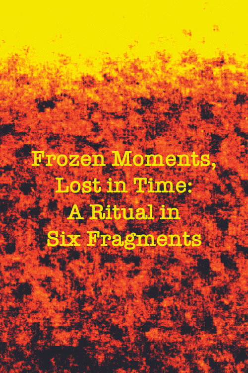 Movie poster for Frozen Moments, Lost in Time: A Ritual in Six Fragments (2024)