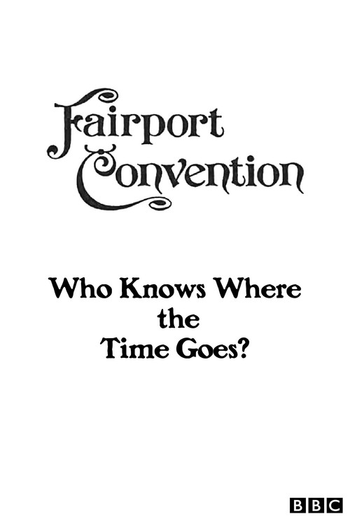 Movie poster for Fairport Convention: Who Knows Where the Time Goes? (2012)