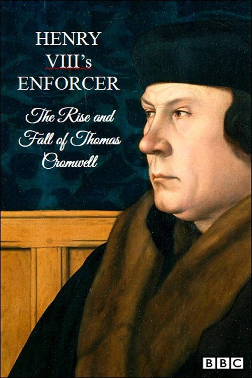 Movie poster for Henry VIII's Enforcer: The Rise and Fall of Thomas Cromwell (2013)