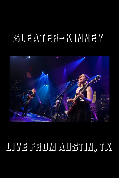 Movie poster for Sleater-Kinney: Live from Austin, TX (2016)