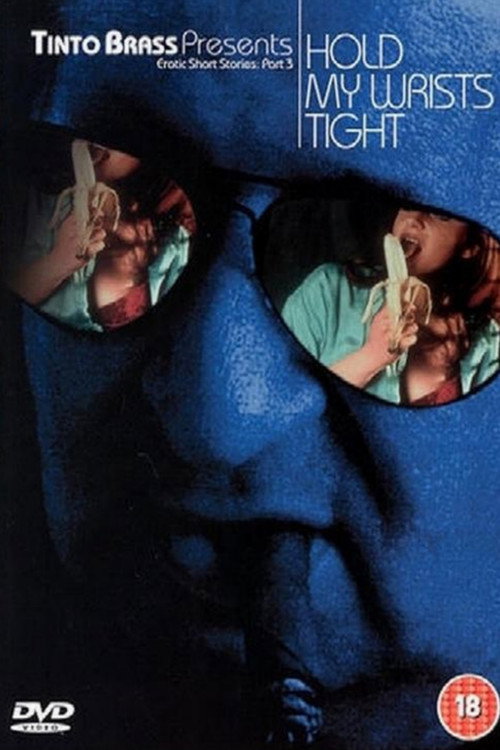 Movie poster for Tinto Brass Presents Erotic Short Stories: Part 3 - Hold My Wrists Tight (1999)