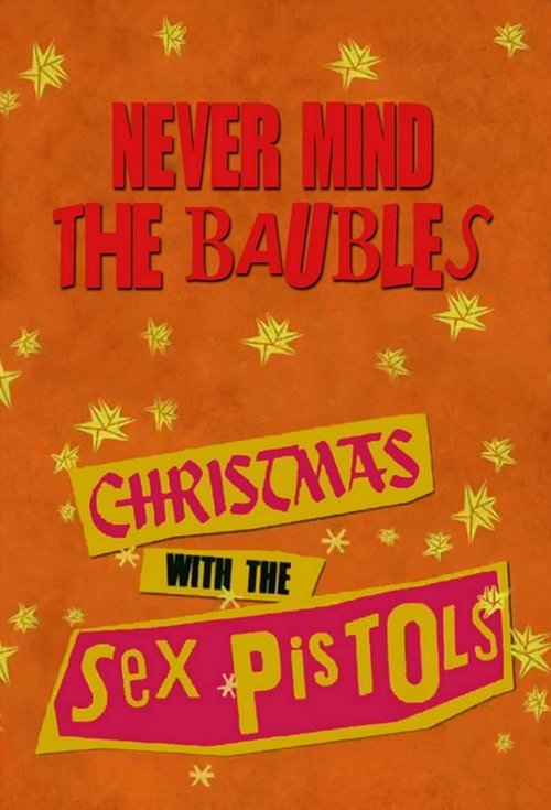 Movie poster for Never Mind the Baubles: Xmas '77 with the Sex Pistols (2013)