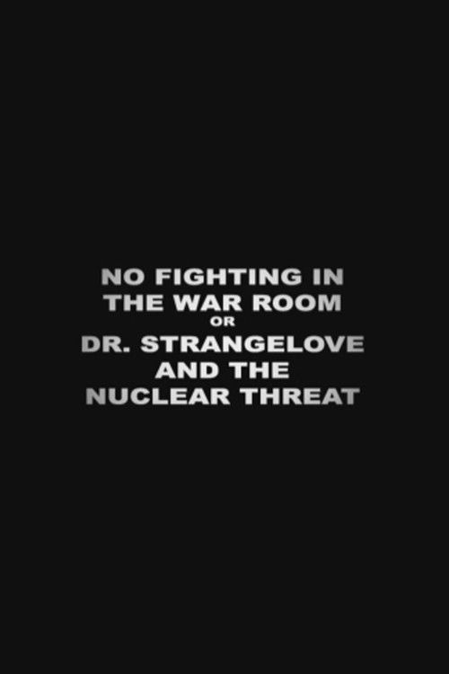 Movie poster for No Fighting in the War Room Or: 'Dr Strangelove' and the Nuclear Threat (2004)