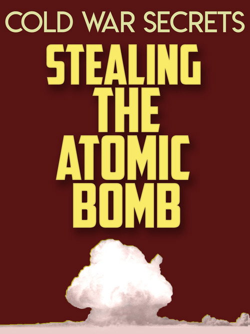Movie poster for Cold War Secrets: Stealing the Atomic Bomb (2015)