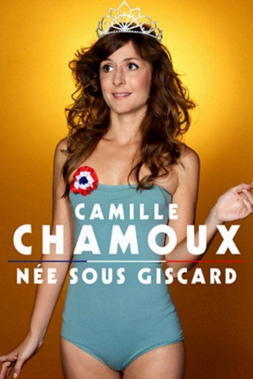 Movie poster for Camille Chamoux - Née Sous Giscard (2012)
