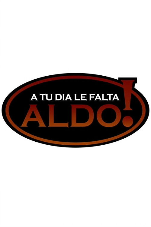 A tu día le falta Aldo! poster