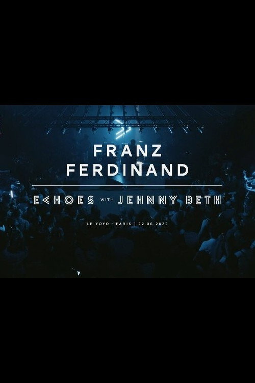 Movie poster for Franz Ferdinand | Echoes with Jehnny Beth (ARTE concerts) (2022)