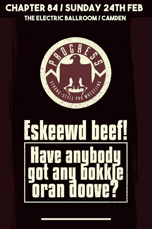 Movie poster for PROGRESS Chapter 84: Eskeewd beef! Have anybody got any bokkle oran doove? (2019)
