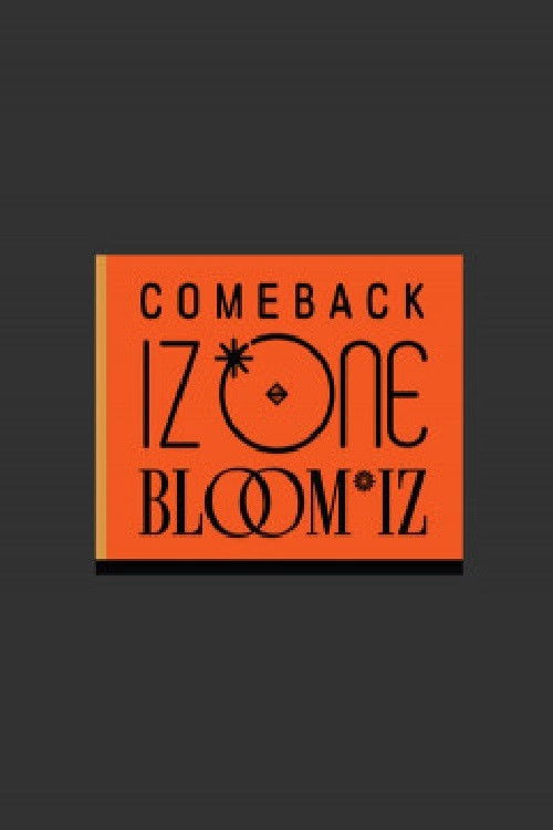 COMEBACK IZ*ONE : BLOOM*IZ 컴백 아이즈원 poster