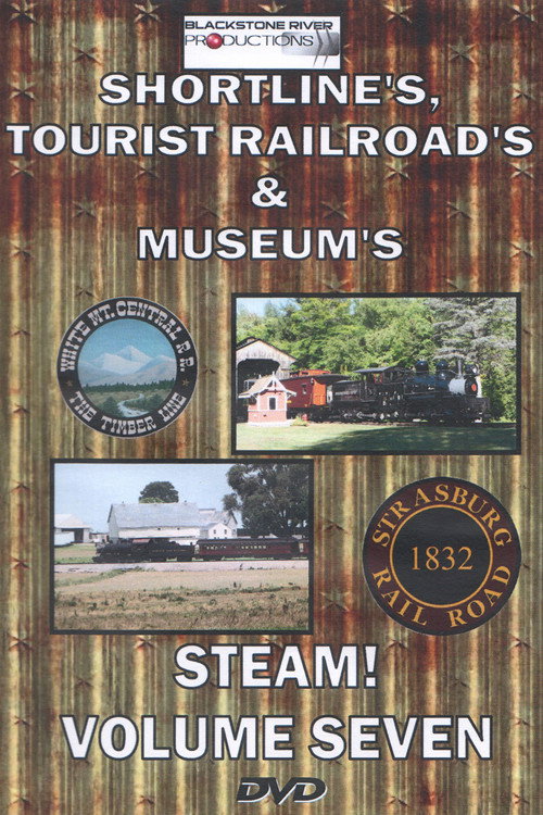 Movie poster for Shortlines, Tourist Railroads, & Museums: Steam! Volume Seven (2016)