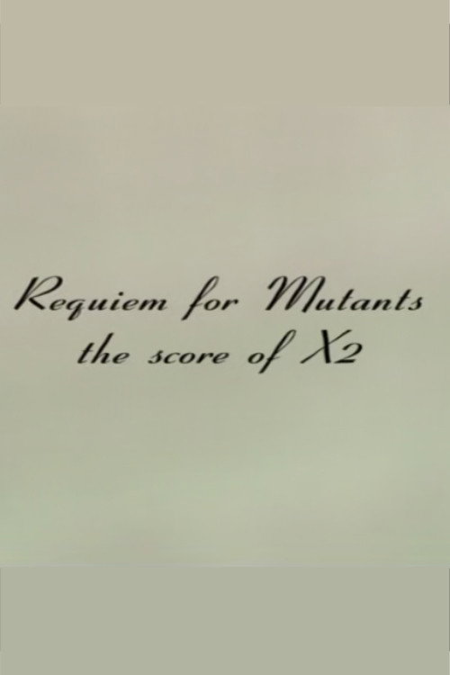 Movie poster for Requiem for Mutants: The Score of X2 (2003)