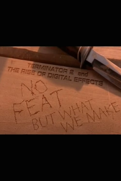 Movie poster for No Feat But What We Make: 'Terminator 2' and the Rise of Digital Effects (2003)