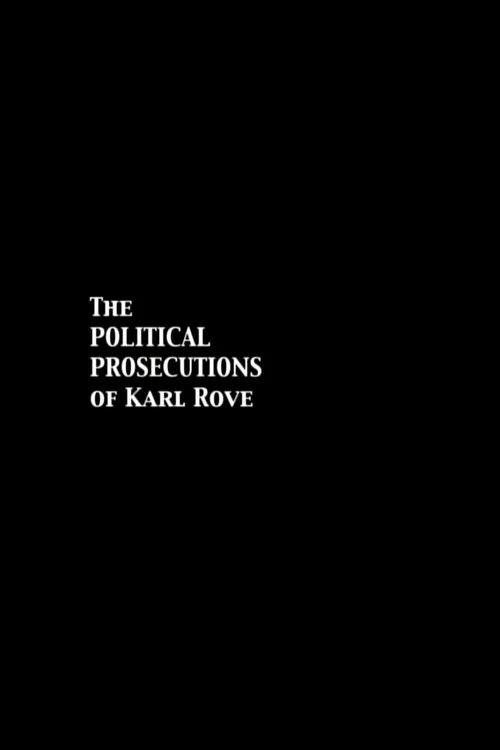 Movie poster for The Political Prosecutions of Karl Rove (2008)