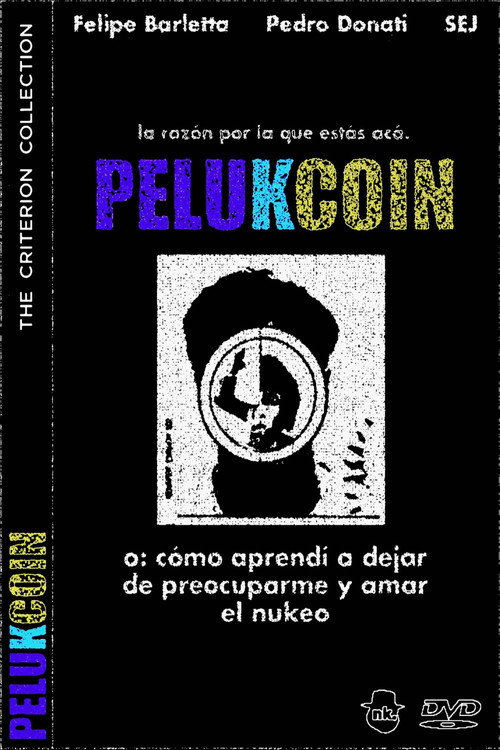 Movie poster for PELUKCOIN o: Cómo Aprendí a Dejar de Preocuparme y Amar el Nukeo (2025)