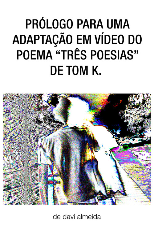 Movie poster for prólogo para uma adaptação em vídeo do poema "três poesias" de tom k. (2024)