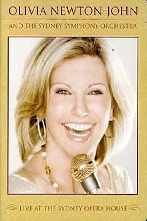 Movie poster for Olivia Newton-John and the Sydney Symphony Orchestra: Live at the Sydney Opera House (2008)