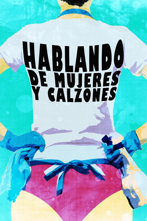 Movie poster for Hablando de mujeres y calzones (2013)