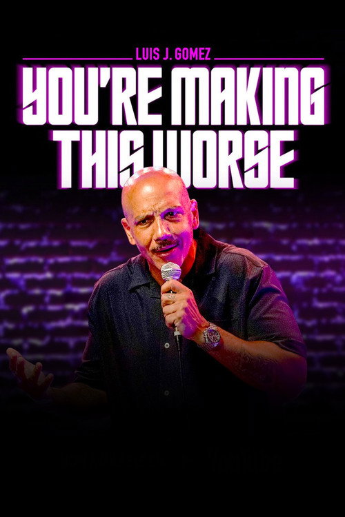 Movie poster for Luis J. Gomez: You're Making This Worse (2025)