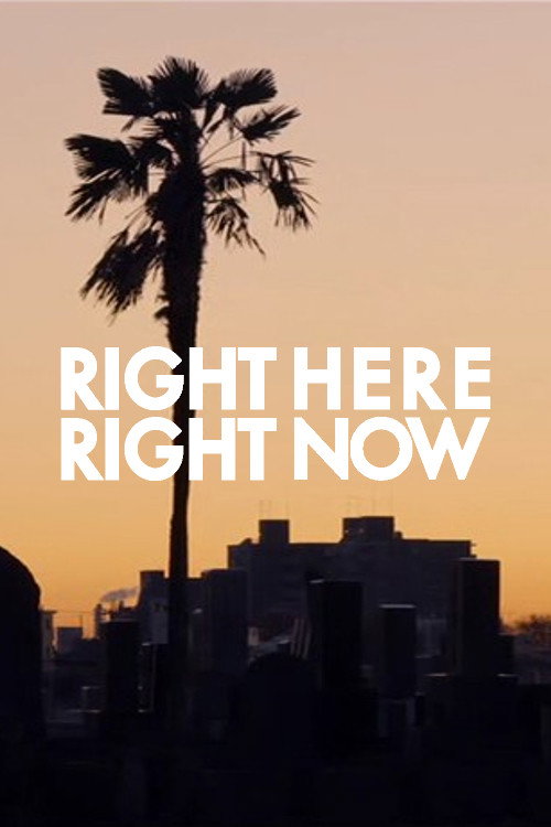 Movie poster for RIGHT HERE RIGHT NOW (2015)